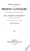 Storia generale delle missioni cattoliche dal XIII secolo fino a nostri giorni ... prima traduzione italiana par cura di Luigi Toccagni