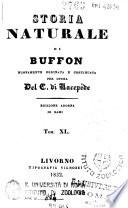 *Storia naturale di Buffon nuovamente ordinata e continuata per opera del C. di Lacepède. Edizione adorna di rami. Tom. 1. [-54.]. - Livorno : Tipografia Vignozzi, 1829-1830. - 54 v. : ill. color. ; 15 cm. ((Riferimenti: Clio, p. 750. - I numeri di sequenza sono espressi in numeri romani. - Copertina editoriale. - Per i v. 22-54 pubblicati dopo il 1830 cfr. RMS0048588