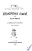 Storia passata, presente e futura della setta anticristiana e antisociale ora massoneria per d. Bernardino Negroni