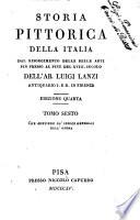 Storia pittorica della Italia dal risorgimento delle belle arti fin presso al fine del 18. secolo dell'ab. Luigi Lanzi antiquario I. e R. in Firenze ... tomo primo [-sesto]