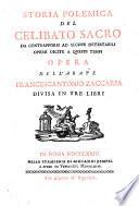 Storia polemica del celibato sacro da contrapporsi ad alcune detestabili opere uscite a questi tempi. Opera dell'abate Francescantonio Zaccaria divisa in tre libri