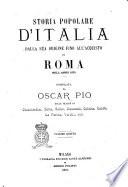 Storia popolare d'Italia dall'origine fino all'acquisto di Roma nell'anno 1870 compilata da Oscar Pio sulle tracce di Guicciardini, Botta, Balbo, Sismondi, Coletta, Cantù, La Farina, Varchi ecc