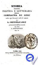 Storia religiosa politica e letteraria della Compagnia di Gesu scritta sopra documenti inediti ed autentici da G. Cretineau-Joly