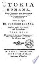 Storia romana, dalla fondazione di Roma persino alla traslazione dell'imperio sotto Costantino: scritta nell'idioma francese dall'abate Delle Fontane, sopra l'originale inglese di Lorenzo Echard, e trasportata in italiano. Tomo primo [-nono]