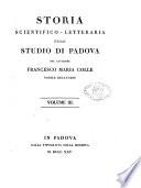 Storia scientifico-letteraria dello Studio di Padova del cavaliere Francesco Maria Colle nobile bellunese