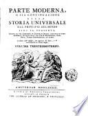 Storia universale dal principio del mondo sino al presente scritta da una compagnia di letterati inglesi; ricavata da' fonti originali, ed illustrata con carte geografiche, rami, note, tavole cronologiche ed altre; tradotta dall'inglese, con giunta di note, e di avvertimenti in alcuni luoghi
