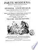 Storia universale dal principio del mondo sino al presente scritta da una compagnia di letterati inglesi; ricavata da' fonti originali, ed illustrata con carte geografiche, rami, note, tavole cronologiche ed altre; tradotta dall'inglese, con giunta di note, e di avvertimenti in alcuni luoghi