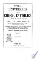 Storia universale della Chiesa cattolica dal principio del mondo fino ai di' nostri dell'ab. Rohrbacher