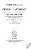 Storia universale della chiesa cattolica dal principio del mondo sino ai di' nostri dell'abate Rohrbacher