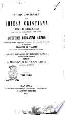 Storia universale della Chiesa cristiana libro d'istruzione per uso di accademiche prelezioni del dottore Giovanni Alzog