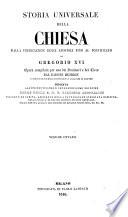 Storia universale della Chiesa dalla predicazione degli apostoli fino al pontificato di Gregorio 16. opera compilata per uso dei seminari e del clero dal barone Henrion