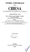 Storia universale della Chiesa dalla predicazione degli apostoli fino al pontificato di Gregorio 16. opera compilata per uso dei seminari e del clero dal barone Henrion