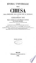Storia universale della Chiesa dalla predicazione degli apostoli fino al pontificato di Gregorio 16. opera compilata per uso dei seminari e del clero dal barone Henrion