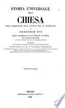 Storia universale della Chiesa dalla predicazione degli apostoli fino al pontificato di Gregorio 16. opera compilata per uso dei seminari e del clero