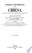 Storia universale della Chiesa dalla predicazione degli apostoli fino al pontificato di Gregorio 16. opera compilata per uso dei seminari e del clero