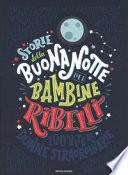 Storie della buonanotte per bambine ribelli. 100 vite di donne straordinarie. Ediz. a colori