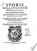 Storie della citta di Firenze dall'anno 1410. al 1460. Scritte nelli stessi tempi che accaddono da Domenico di Lionardo Boninsegni. Le quali si sono arricchite di postille, e di due tauole, vna delle cose più notabili, e l'altra delle famiglie, e casati di Firenze, menzionate in dette storie. All'illustrissimo signore Tommaso Guadagni
