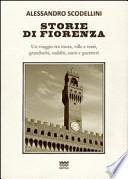Storie di Fiorenza. Un viaggio tra mura, ville e torri, granduchi, sudditi, santi e guerrieri