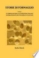 STORIE DI FORMAGGIO ovvero IL FORMAGGIO NELLA LETTERATURA ITALIANA - Antologia di grandi autori dal medioevo al novecento
