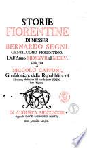 Storie fiorentine di messer Bernardo Segni, gentiluomo fiorentino, dall'anno 1527 al 1555. Colla vita di Niccolò Capponi, gonfaloniere della repubblica di Firenze, descritta dal medesimo Segni suo nipote