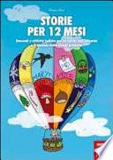 Storie per 12 mesi. Racconti e attività ludiche per la scuola dell'infanzia e il biennio della scuola primaria