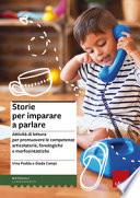 Storie per imparare a parlare. Attività di lettura per promuovere le competenze articolatorie, fonologiche e morfosintattiche