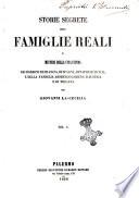 Storie segrete delle famiglie reali o Misteri della vita intima dei Borboni di Francia, di Spagna, di Napoli e Sicilia, e della famiglia Asburgo-Lorena d'Austria e di Toscana