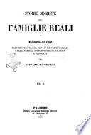 Storie segrete delle famiglie reali o Misteri della vita intima dei Borboni di Francia, di Spagna, di Napoli e Sicilia, e della famiglia Asburgo-Lorena d'Austria e di Toscana