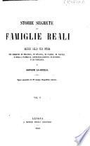 Storie segrete delle famiglie reali o Misteri della vita intima dei Borboni di Francia, di Spagna, di Parma, di Napoli, e della famiglia Absburgo-Lorena d'Austria e di Toscana