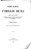 Storie segrete delle famiglie reali o Misteri della vita intima dei Borboni di Francia, di Spagna, di Parma, di Napoli, e della famiglia Absburgo-Lorena d'Austria e di Toscana
