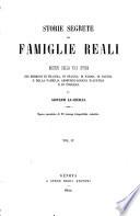 Storie segrete delle famiglie reali, o misteri della vita intima dei Borboni ... e della famiglia Absburgo-Lorena ... Opera corredata di ... stampe ... colorite