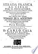 Strada franca al cielo per il peccatore, composta dal molto reuer. padre Tomaso di S. Agostino delli Chierici Regolari Poveri della Madre di Dio delle Scuole Pie. Parte prima -seconda!