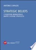Strategic Beliefs. Cognizione manageriale, mappe e visione strategica