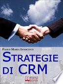 Strategie di CRM. Costruisci la Relazione con il Cliente e Incrementa il tuo Business. (Ebook Italiano - Anteprima Gratis)