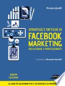 Strategie e tattiche di facebook marketing per aziende e professionisti - La guida più aggiornata per il tuo business su Facebook