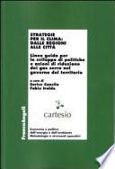 Strategie per il clima: dalle regioni alle città. Linee guida per lo sviluppo di politiche e azioni di riduzione dei gas serra nel governo del territorio