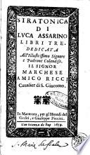Stratonica di Luca Assarino libri tre. Dedicata all'illustrissimo signore e padrone colendiss. il signor marchese Amico Ricci caualier di S. Giacomo