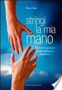 Stringi la mia mano. Vivere con speranza i tempi della prova e del dolore