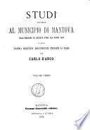 Studi intorno al municipio di Mantova dall'origine di questa fino all'anno 1863 ai quali fanno seguito documenti inediti e rari per Carlo D'Arco