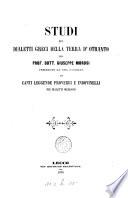 Studi sui dialetti greci della terra d'Otranto, preceduto da una raccolta di canti, leggende, proverbi e indovinelli nei dialetti medesimi