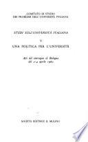 Studi sull'università italiana: Una politica per l'università; atti del convegno di Bologna del 2-4 aprile 1960