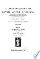 Studies Presented to David Moore Robinson on His Seventieth Birthday
