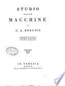 Studio delle macchine di G. A. Borgnis. Tomo primo[- ]