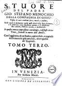 Stuore del padre Gio. Stefano Menochio della Compagnia di Giesù, tessute di varie eruditioni sacre, morali, e profane, ... Tomo primo [-terzo]
