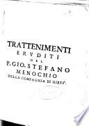 Stuore del padre Gio. Stefano Menochio ... tessute di varie eruditioni sacre, morali, e profane, nelle quali si dichiarano molti passi oscuri della Sacra Scrittura ...