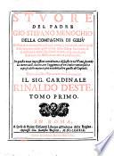 Stuore del padre Gio. Stefano Menochio,...Tessute di varie eruditioni sacre, morali, e profane, nelle quali si dichiarano molti passi oscuri della Sacra scrittura,... In questa nova impressione coordinate, e disposte in trè Tomi, secondo la mente dell' autore, con l' aggiunta di un indice universale, e copioso delle materie più notabili, oltre quello de' Capitoli. Dedicate all' eminentissimo prencipe Il sig. Cardinale Rinaldo D' Este