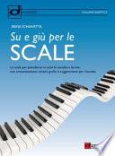 Su e giù per le scale. Le scale per pianoforte in tutte le tonalità e forme, con armonizzazioni, schemi grafici e suggerimenti per l'ascolto