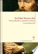 Su Fedor Dostoevskij. Visione filosofica e sguardo di scrittore. Ediz. multilingue