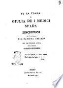 Su la tomba di Giulia de i Medici Spada inscrizioni de l'avvocato Gio. Batista Adriani con la versione latina del canonico Ignazio Guerrieri