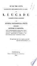 Su le tre citta conosciute anticamente sotto il nome di Leucade ricerche storico-critiche di Andrea Papadopulo-Vreto Leucadio ..